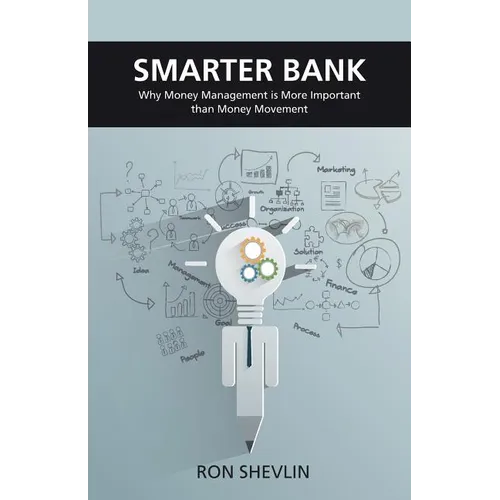 Smarter Bank: Why Money Management Is More Important Than Money Movement to Banks and Credit Unions - Paperback