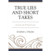 True Lies and Short Takes: Assorted Life Writing Essays