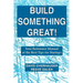 Build Something Great!: Your Reference Manual of the Best Tips for Startups