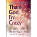 Thank God I'm Crazy: A Journey to Sanity