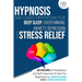 Hypnosis and Guided Meditations for Deep Sleep, Overthinking, Anxiety, Depression and Stress Relief: 10 Hours of Meditative and Self-Hypnosis Scripts
