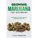 Growing Marijuana for Beginners: From Seed to Harvest: Growing Marijuana Made Easy