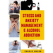 Stress And Anxiety Management & Alcohol Addiction