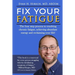 Fix Your Fatigue: The four step process to resolving chronic fatigue, achieving abundant energy and reclaiming your life!