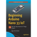 Beginning Arduino Nano 33 Iot: Step-By-Step Internet of Things Projects