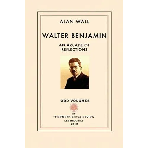 Walter Benjamin: An Arcade of Reflections