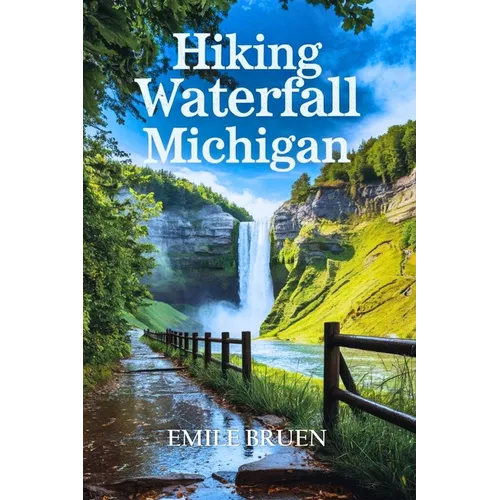 Hikiing Waterfall Michigan: From the Upper Peninsula to the Lower Peninsula