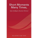 Short Moments Many Times, Open Intelligence Becomes Obvious!: The Most Powerful and Easy Way to Live