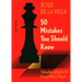 50 Mistakes You Should Know: Valuable Lessons for Every Chess Player