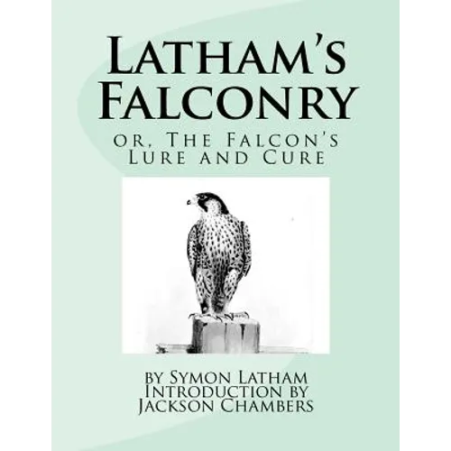 Latham's Falconry: or, The Falcon's Lure and Cure