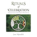 Rituals of Celebration: Honoring the Seasons of Life Through the Wheel of the Year