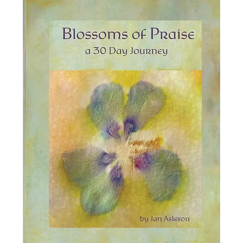 Blossoms of Praise: a 30 Day Journey