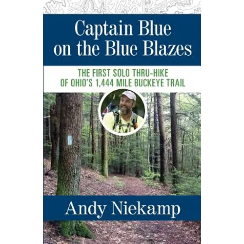 Captain Blue on the Blue Blazes: The First Solo Thru-Hike of Ohio's 1,444 Mile Buckeye Trail