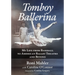 Tomboy Ballerina: My Life from Baseball to American Ballet Theatre and Beyond