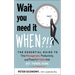 Wait, You Need It When?!?: The Essential Guide to Time Management, Productivity, and Powerful Habits That Get Things Done