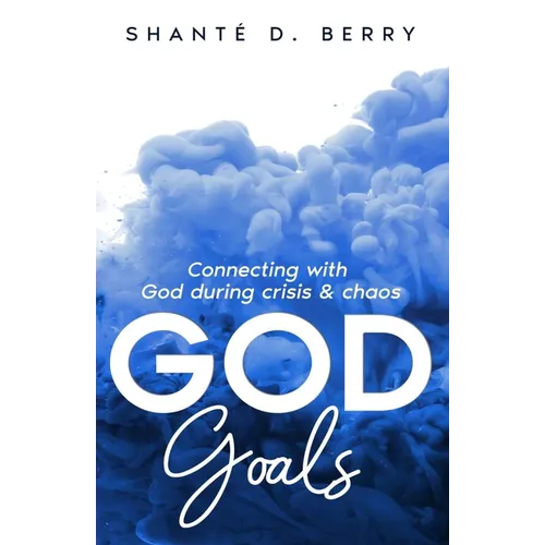 God Goals: Connecting with God during crisis & chaos