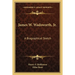 James W. Wadsworth, Jr.: A Biographical Sketch