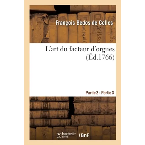 L'Art Du Facteur d'Orgues. Partie 2 - Partie 3