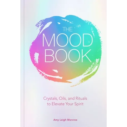 The Mood Book: Crystals, Oils, and Rituals to Elevate Your Spirit