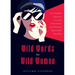 Wild Words for Wild Women: An Unbridled Collection of Candid Observations and Extremely Opinionated Bon Mots (Girls Run the World, Nasty Women, Affirm