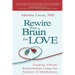 Rewire Your Brain for Love: Creating Vibrant Relationships Using the Science of Mindfulness