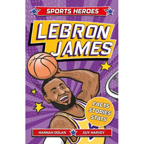 Sports Heroes: Lebron James: Facts, STATS and Stories about the Biggest Basketball Star!