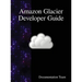 Amazon Glacier Developer Guide