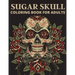 Sugar Skull Coloring Book For Adults: The day of the dead coloring book which encourage you to overcome many challenges