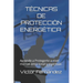 Tecnicas de Proteccion Energética.: Aprende a Protegerte a nivel mental, emocional y espiritual.
