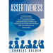 Assertiveness: A Communication Skills Training Guide for an Unshakeable Mindset, Earning the Respect of Others and Standing Up for Yo