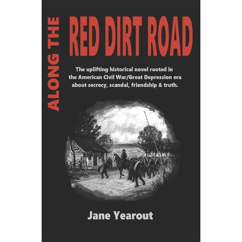 Along the Red Dirt Road: The uplifting historical novel rooted in the American Civil War/Great Depression era about secrecy, scandal, friendshi