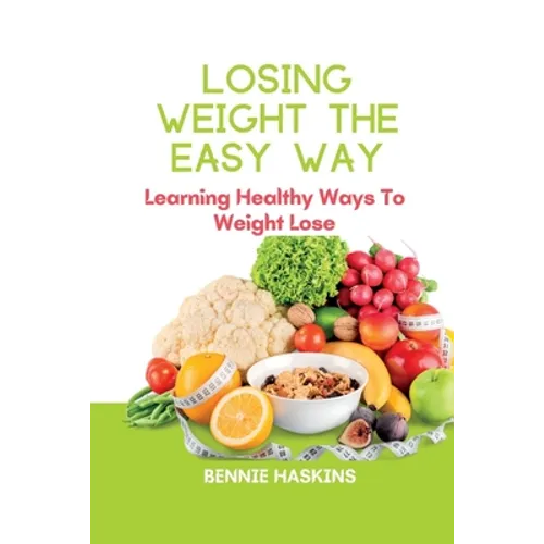 Losing Weight the Easy Way: Learning Healthy Ways To Weight Lose