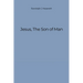 Jesus, The Son of Man