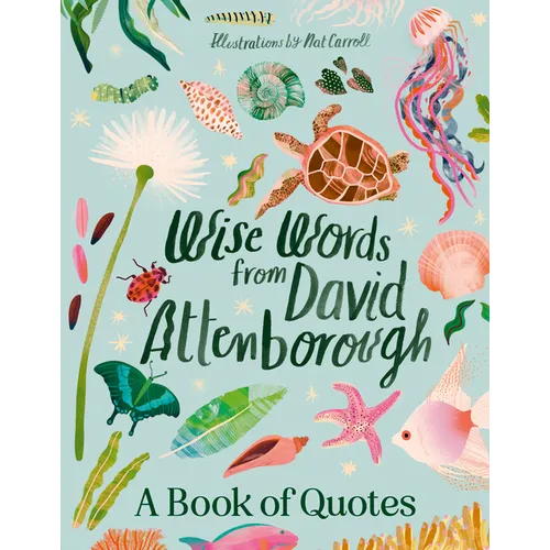 Wise Words from David Attenborough: Smart and Inspiring Life Advice from an Environmental Icon, Beloved Author & the Voice of Natural History Document