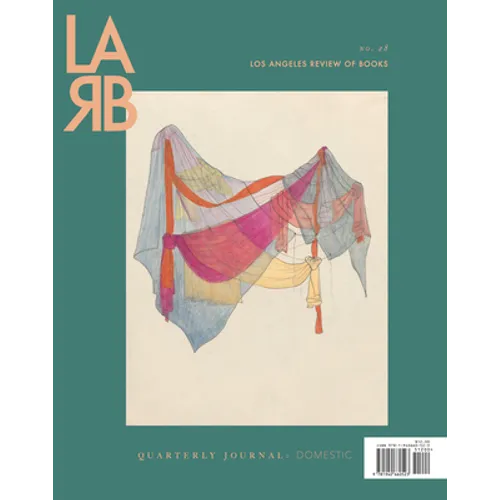 Los Angeles Review of Books Quarterly Journal: Domestic Issue: Fall 2020, No. 28