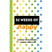 52 Weeks of Happy: 365 Days of Gratitude and Personal Growth on Your Way to a Joyful Life