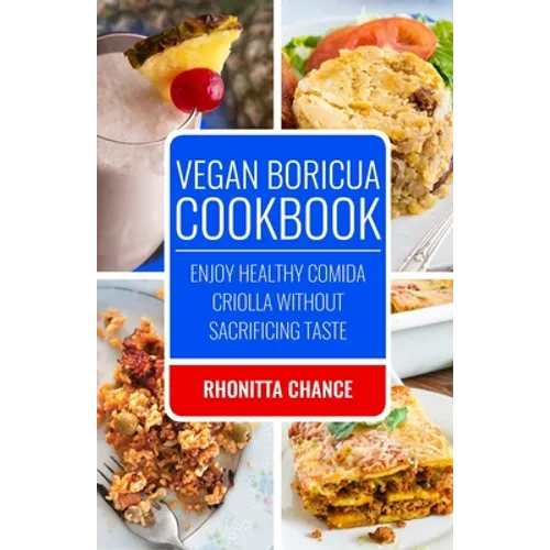 Vegan Boricua Cookbook: Enjoy Healthy Comida Criolla Without Sacrificing Taste