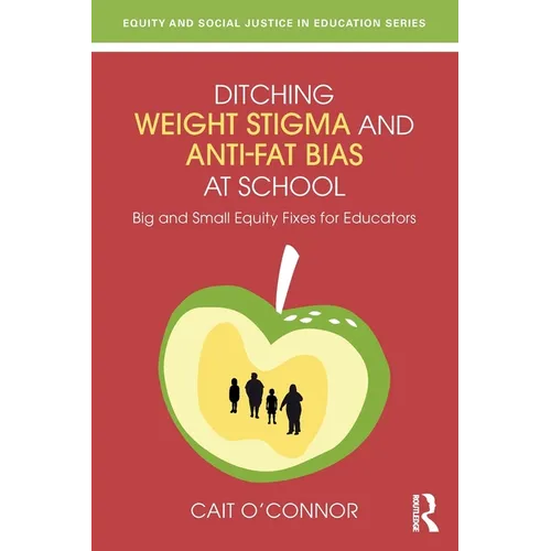 Ditching Weight Stigma and Anti-Fat Bias at School: Big and Small Equity Fixes for Educators