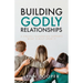 Building Godly Relationships: A Strong Foundation Supports What Is Built Upon It