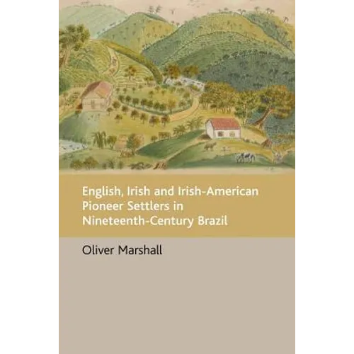 English, Irish and Irish-American Pioneer Settlers in Nineteenth-Century Brazil