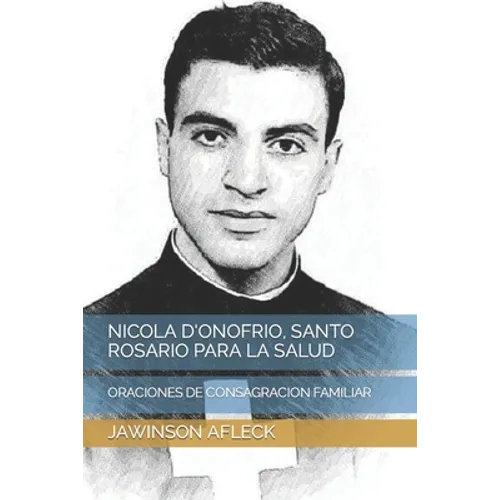 Nicola d'Onofrio, Santo Rosario Para La Salud: Oraciones de Consagracion Familiar