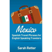 Mexico: Spanish Travel Phrases for English Speaking Travelers: The most useful 1.000 phrases to get around when travelling in México