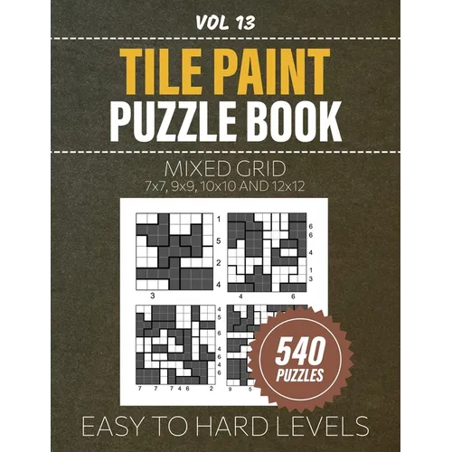 Tile Paint Puzzle Book: 540 'Tiles Painting By Numbers' Puzzles For Logic And Problem-Solving Enthusiasts, Mixed Grid Brain Teasers, From Easy