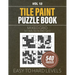 Tile Paint Puzzle Book: 540 'Tiles Painting By Numbers' Puzzles For Logic And Problem-Solving Enthusiasts, Mixed Grid Brain Teasers, From Easy