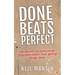 Done Beats Perfect: The Secrets to Overcoming Procrastination and Getting Things Done