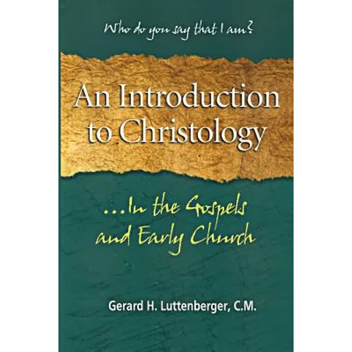An Introduction to Christology: ...In the Gospels and Early Church