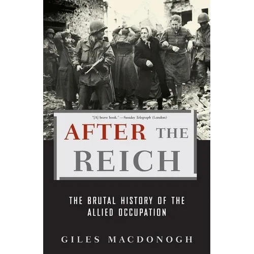 After the Reich: The Brutal History of the Allied Occupation