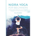 Nidra Yoga for beginners: Lower stress, ease pain, and increase productivity with aware sleep