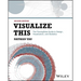 Visualize This: The Flowingdata Guide to Design, Visualization, and Statistics