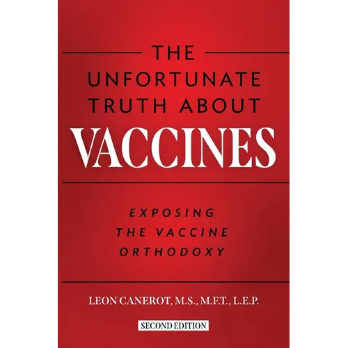 The Unfortunate Truth About Vaccines: Exposing the Vaccine Orthodoxy